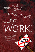 Philip Lauto, Christopher Lauto, How To Goow, kids field guide, how to get out of work, fun book for kids, lazy, get me out of work, take this job and shove it, I don't want to work no more, house work, work around the house, making your bed, cleaning your room, pick up, clean up, laundry, chores